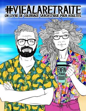 Vie à la retraite: Un livre de coloriage sarcastique pour adultes: Un livre anti-stress drôle, original et décalé pour retraités et pensi de Papeterie Bleu