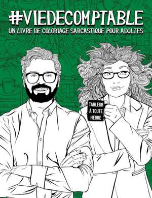 Vie de comptable: Un livre de coloriage sarcastique pour adultes: Un livre anti-stress pour comptables, conseillers fiscaux et experts c de Papeterie Bleu