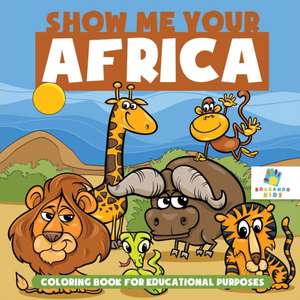 Show Me Your Africa | Coloring Book for Educational Purposes de Educando Kids