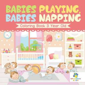 Babies Playing, Babies Napping | Coloring Book 3 Year Old de Educando Kids