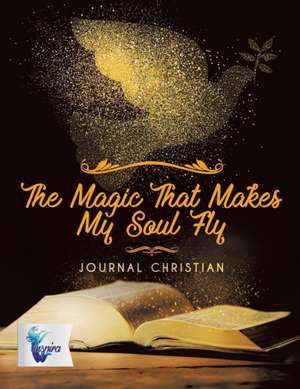 The Magic That Makes My Soul Fly | Journal Christian de Planners & Notebooks Inspira Journals