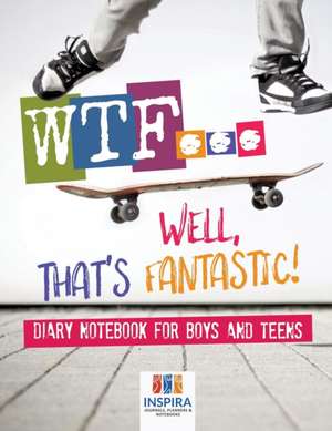 WTF...Well, That's Fantastic! | Diary Notebook for Boys and Teens de Planners & Notebooks Inspira Journals