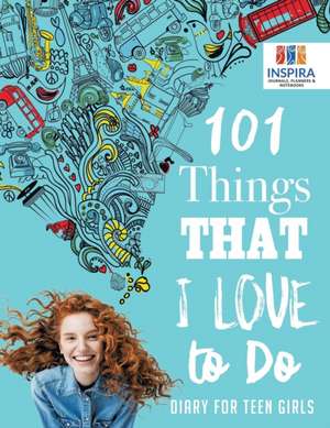 101 Things That I Love to Do | Diary for Teen Girls de Planners & Notebooks Inspira Journals