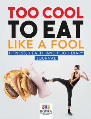 Too Cool to Eat Like a Fool | Fitness, Health and Food Diary Journal de Planners & Notebooks Inspira Journals