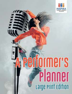 A Performer's Planner Large Print Edition de Planners & Notebooks Inspira Journals