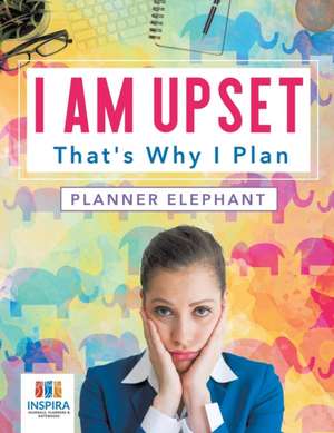 I Am Upset That's Why I Plan | Planner Elephant de Planners & Notebooks Inspira Journals