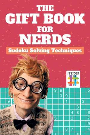 The Gift Book for Nerds | Sudoku Solving Techniques de Senor Sudoku