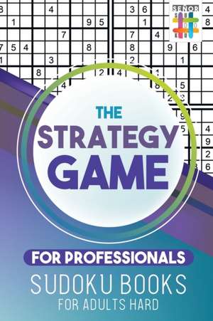 The Strategy Game for Professionals | Sudoku Books for Adults Hard de Senor Sudoku