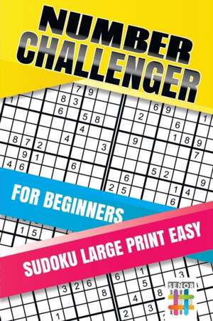 Number Challenger for Beginners Sudoku Large Print Easy de Senor Sudoku