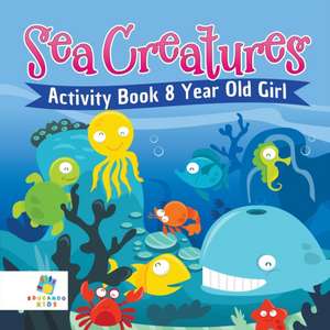 Sea Creatures Activity Book 8 Year Old Girl de Educando Kids