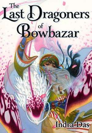 The Last Dragoners of Bowbazar de Indra Das