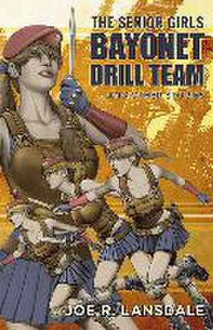 The Senior Girls Bayonet Drill Team and Other Stories de Joe R. Lansdale