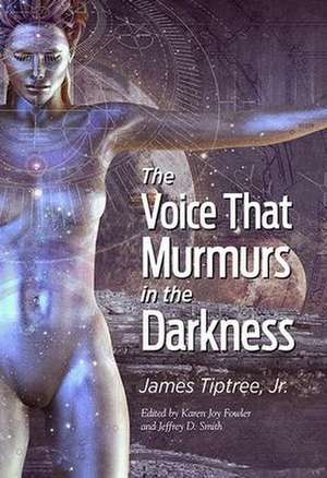 The Voice That Murmurs in the Darkness de Tiptree James Jr.