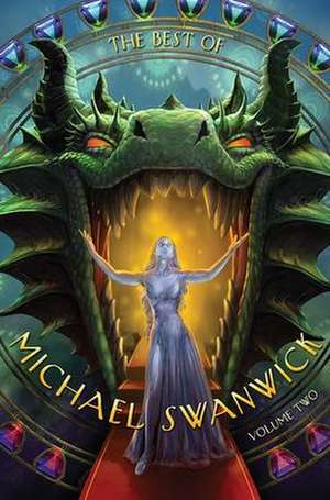 The Best of Michael Swanwick, Volume Two de Michael Swanwick