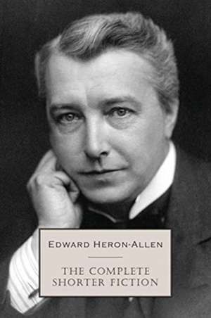 The Complete Shorter Fiction de Edward Heron-Allen