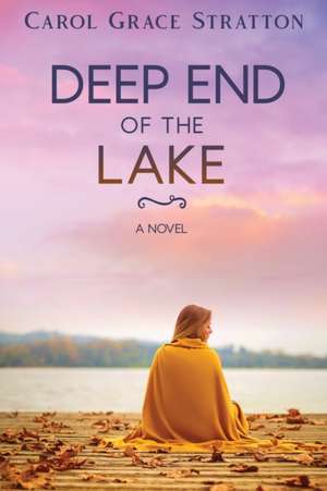 Deep End of the Lake de Carol Grace Stratton