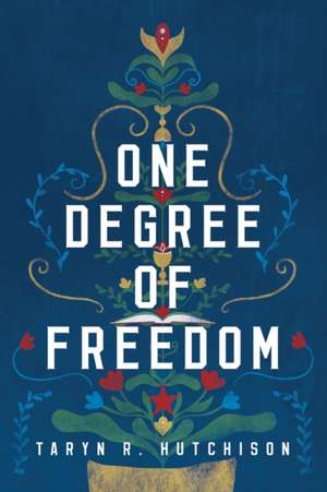 One Degree of Freedom de Taryn R Hutchison