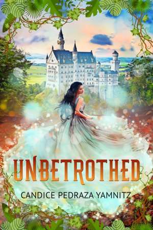 Unbetrothed de Candice Pedraza Yamnitz