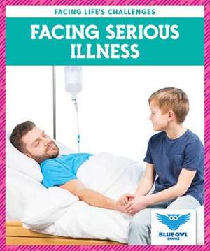 Facing Serious Illness de Stephanie Finne