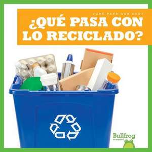 ¿Qué Pasa Con Lo Reciclable? (Where Does Recycling Go?) de Charlie W Sterling