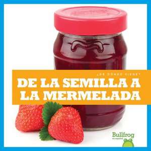 de la Semilla a la Mermelada (from Seed to Jam) de Penelope S Nelson