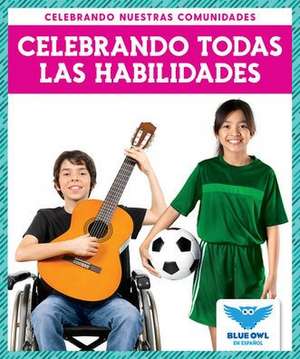 Celebrando Todas Las Habilidades (Celebrating All Abilties) de Abby Colich