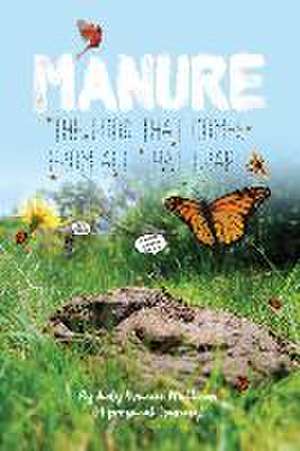 Manure - The Good that Comes from All that Crap! de Judy Yvonne Mullinax