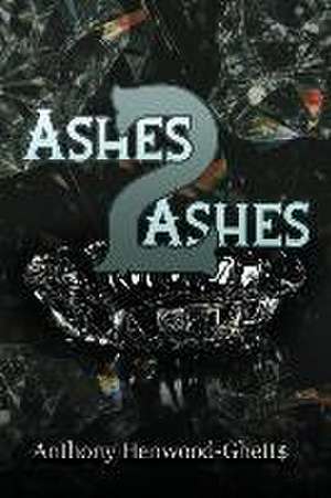 Ashes 2 Ashes de Anthony Henwood-Ghett$