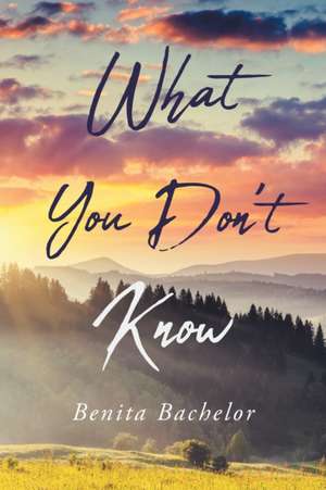 What You Don't Know de Benita Bachelor