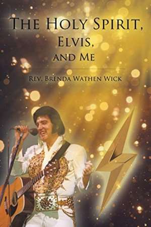 The Holy Spirit, Elvis, and Me de Rev. Brenda Wathen Wick