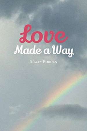 Love Made a Way de Stacey Borden