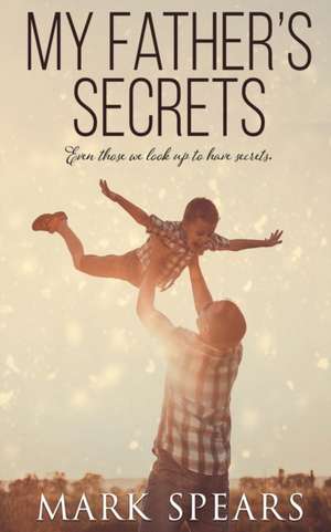 My Father's Secrets de Mark Spears