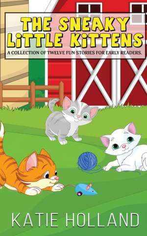 The Sneaky Little Kittens de Katie Holland