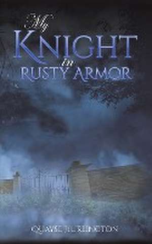 My Knight in Rusty Armor de Quayse Hurlington