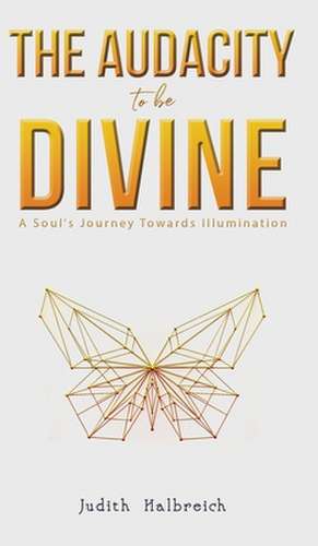 The Audacity to be Divine de Judith Halbreich