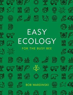 Easy Ecology for the Busy Bee de Bob Wardinski