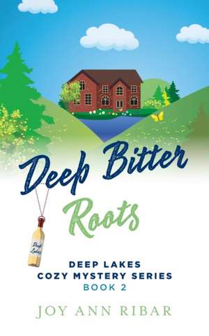 Deep Bitter Roots de Joy Ann Ribar