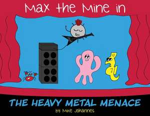 Max the Mine in the Heavy Metal Menace de Mike Johannes