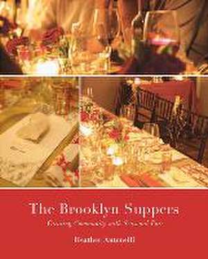 The Brooklyn Suppers: Creating Community with Seasonal Fare de Heather Antonelli