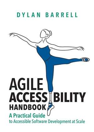 Agile Accessibility Handbook: A Practical Guide to Accessible Software Development at Scale de Dylan Barrell