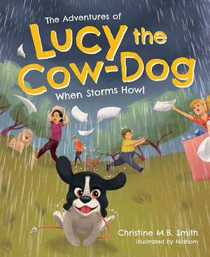 The Adventures of Lucy the Cow Dog: When Storms Howl de Christine Smith