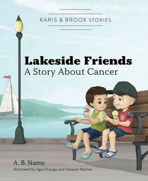 Karis & Brook Stories: Lakeside Friends: A Story about Cancer de A B Namy