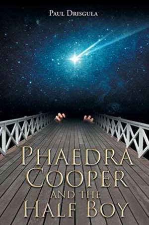 Phaedra Cooper and the Half Boy de Paul Drisgula