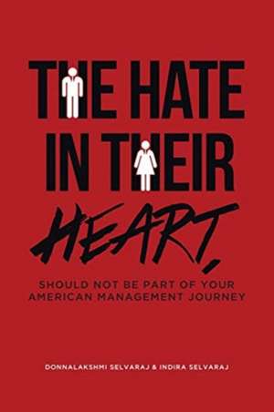 The Hate In Their Heart, Should Not Be Part Of Your American Management Journey de Donnalakshmi Selvaraj