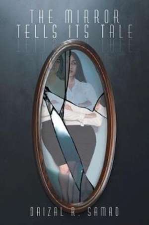 The Mirror Tells its Tale de Daizal R. Samad