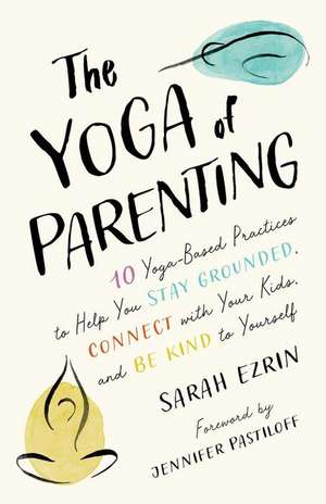 The Yoga of Parenting de Sarah Ezrin