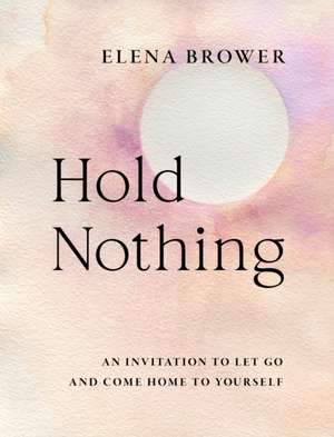 Hold Nothing de Elena Brower