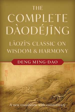 The Complete Daodejing de Deng Ming-Dao