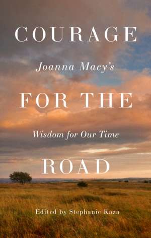 Courage for the Road de Joanna Macy