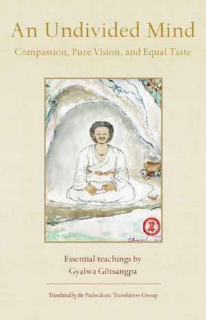 An Undivided Mind de Gyalwa Gotsangpa Gonpo Dorje